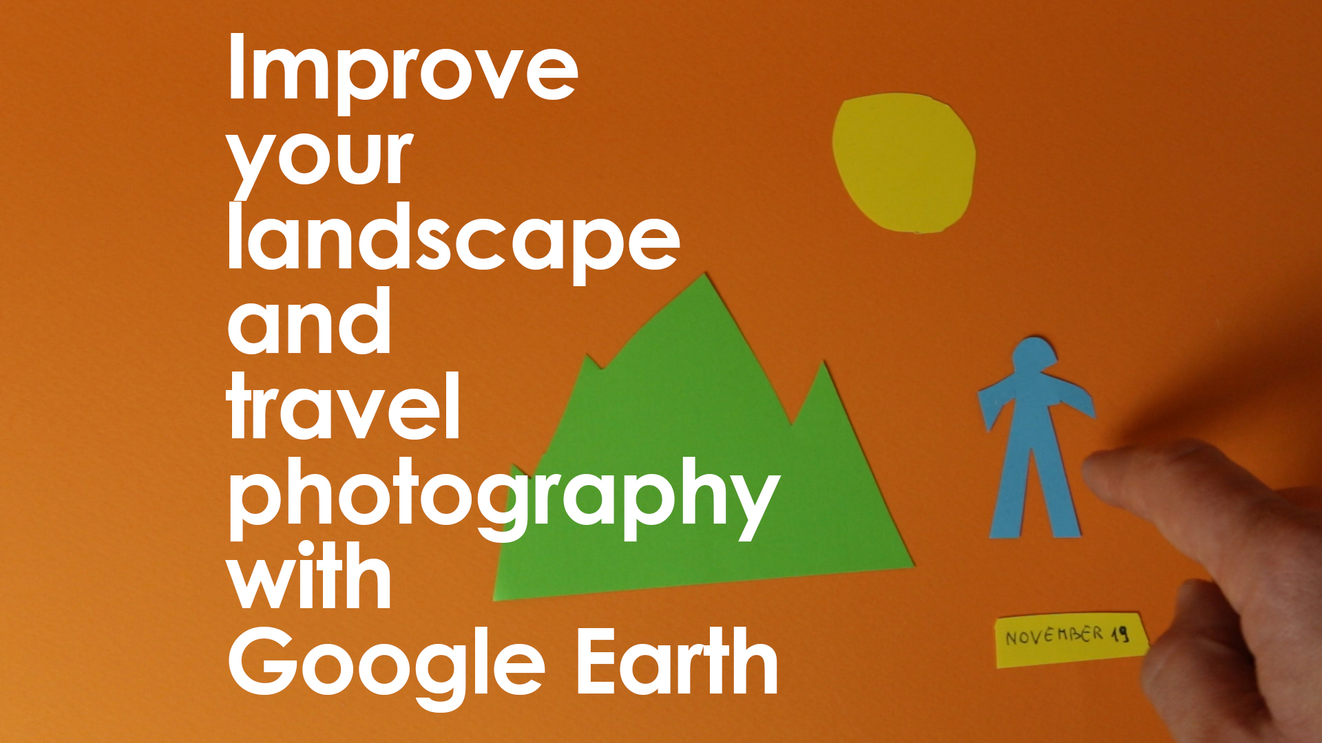 Improve your travel photography with Google Earth